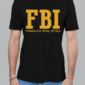 Marškinėliai "FBI - Formaliai Būnų Įp*sęs"