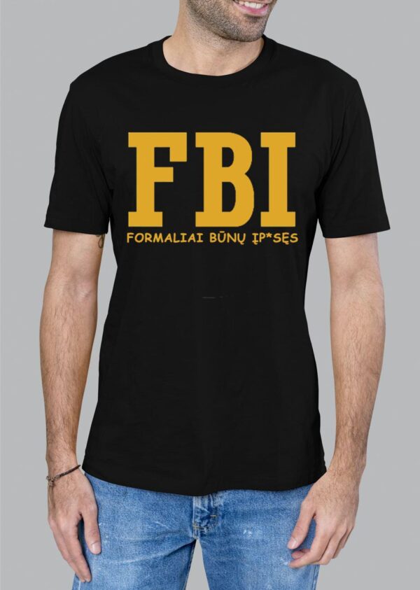 Marškinėliai "FBI - Formaliai Būnų Įp*sęs"