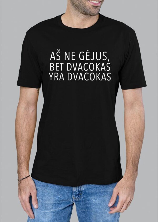 Marškinėliai "Aš ne gėjus bet dvacokas yra dvacokas"