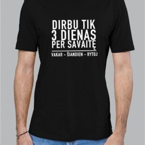 Marškinėliai "Dirbu tik trys dienas per savaite, Vakar - Šiandien - Rytoj"