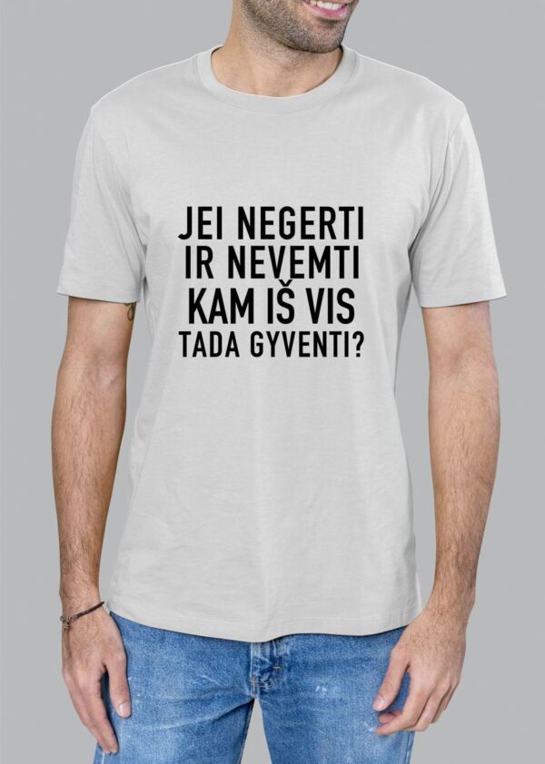 Marškinėliai "Jei negerti ir nevemti tai kam iš vis tada gyventi" - Image 2