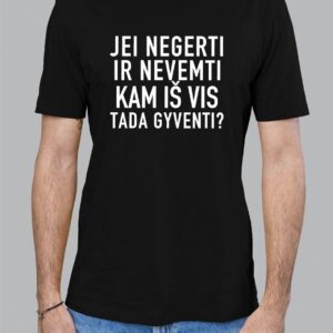 Marškinėliai "Jei negerti ir nevemti tai kam iš vis tada gyventi"