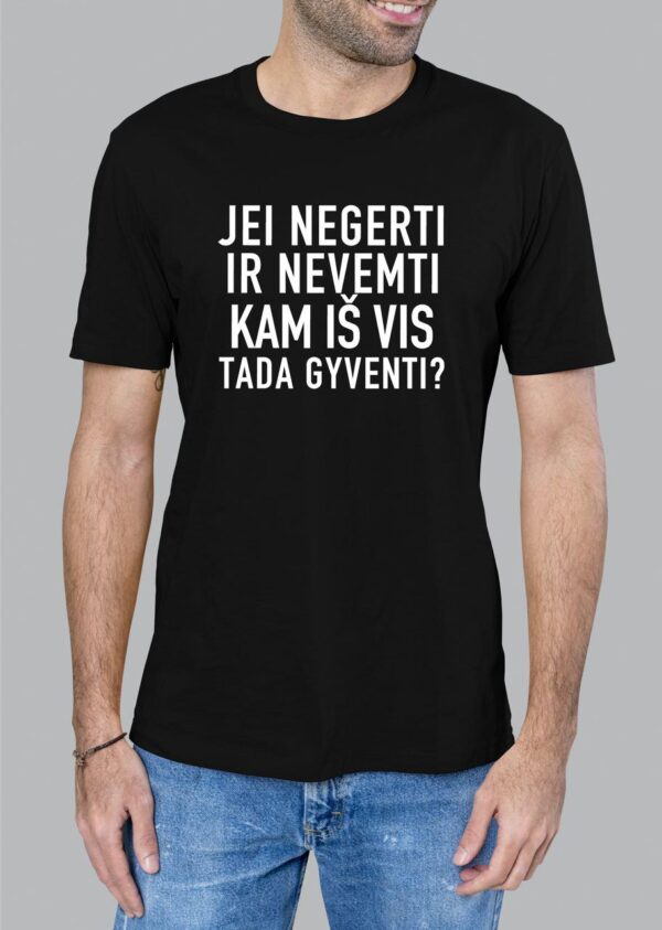 Marškinėliai "Jei negerti ir nevemti tai kam iš vis tada gyventi"