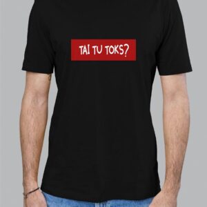 Marškinėliai "Tai tu toks?"